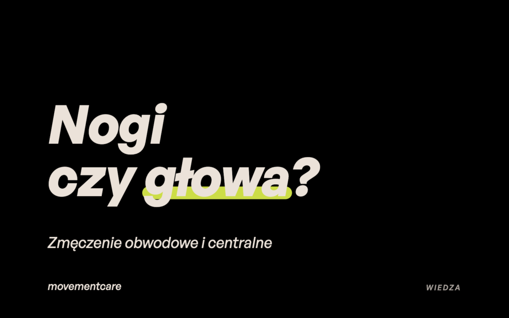 Nogi czy głowa? Zmęczenie obwodowe i centralne
